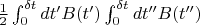 $\frac{1}{2}\int_{0}^{\delta  t}dt'B(t')\int_0^{\delta t}dt''B(t'')$