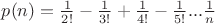 $p(n)=\frac{1}{2!}-\frac{1}{3!}+\frac{1}{4!}-\frac{1}{5!}...\frac{1}{n}$