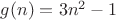 $g(n)=3n^2-1$