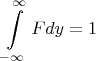 $$\int \limits _{-\infty}^{\infty} Fdy=1$$