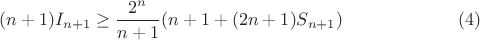 $$(n+1)I_{n+1}\geq \dfrac {2^n}{n+1}(n+1+(2n+1)S_{n+1})\eqno (4)$$