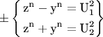 $$ \pm \left\{ \begin{gathered}  {{\text{z}}^{\text{n}}} - {{\text{y}}^{\text{n}}} = {\text{U}}_{\text{1}}^{\text{2}} \hfill \\
  {{\text{z}}^{\text{n}}} + {{\text{y}}^{\text{n}}} = {\text{U}}_{\text{2}}^{\text{2}} \hfill \\ 
\end{gathered}  \right\}$$