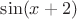 $\sin (x+2)$