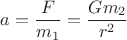 $a = \dfrac{F}{m_1} = \dfrac{Gm_2}{r^2}$