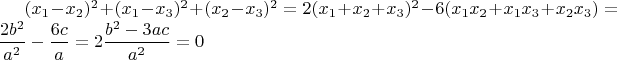 $(x_1-x_2)^2 + (x_1-x_3)^2+ (x_2-x_3)^2 =2(x_1+x_2+x_3)^2 -6(x_1 x_2+x_1 x_3 +x_2 x_3)=\dfrac{2b^2}{a^2} -\dfrac{6c}{a} =2\dfrac{b^2-3ac}{a^2} =0$