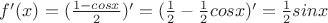 $f'(x)=(\frac {1-cos x} 2)' = (\frac 1 2 - \frac 1 2 cos x)'=\frac 1 2 sin x$