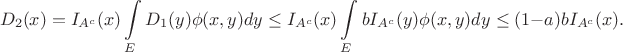 $$
D_2(x) = I_{A^c}(x)\int\limits_E D_1(y)\phi(x,y)dy\leq I_{A^c}(x)\int\limits_E bI_{A^c}(y)\phi(x,y)dy\leq (1-a)b I_{A^c}(x).
$$