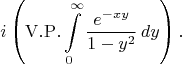 $$i\left(\mathrm{V.P.}\int\limits_0^\infty\frac{e^{-xy}}{1-y^2}\,dy\right).$$