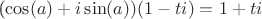 (\cos(a)+i\sin(a))(1-ti)=1+ti