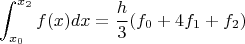 $$ \int _{x_0} ^{x_2} f(x)dx = \frac{h}{3} (f_0 + 4 f_1 + f_2) $$