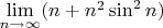$\lim\limits_{n \to \infty} (n+n^2\sin^2n)$