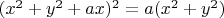 $(x^2+y^2+ax)^2=a(x^2+y^2)\quad$