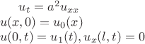 $u_t=a^2u_{xx}\\
u(x,0)=u_0(x)\\
u(0,t)=u_1(t),  u_x(l,t)=0$