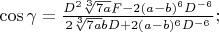 $\cos\gamma=\frac{D^2\sqrt[3]{7a}F-2(a-b)^6D^{-6}}{2\sqrt[3]{7a}bD+2(a-b)^6D^{-6}};$