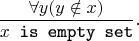 $$\frac{ \forall y (y \notin x)}{x \verb