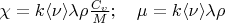 $\chi=k \langle\nu\rangle \lambda \rho \frac{C_v}{M};\quad \mu=k \langle\nu\rangle \lambda \rho$