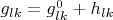$g_{lk}=g_{lk}^0+h_{lk}$