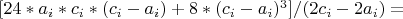 $[24*a_i*c_i*(c_i-a_i)+8*(c_i-a_i)^3]/(2c_i-2a_i)=$