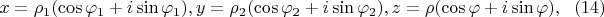 $$
x = \rho_1(\cos \varphi_1 +i \sin \varphi_1), y = \rho_2 (\cos \varphi_2 + i \sin \varphi_2), z = \rho (\cos \varphi + i \sin \varphi), \eqno     (14) 
$$