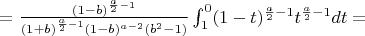 $=\frac{(1-b)^{\frac{a}{2}-1}}{(1+b)^{\frac{a}{2}-1}(1-b)^{a-2}(b^2-1)} \int_{1}^{0} (1-t)^{\frac{a}{2}-1}t^{\frac{a}{2}-1}dt=$