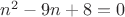 $n^2-9n+8=0$