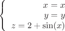 $\left\{
\begin{array}{rcl}
 x=x \\
 y=y \\
 z=2+\sin(x)
\end{array}
\right.$