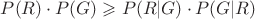 $P(R)\cdot P(G)\geqslant P(R|G)\cdot P(G|R)$