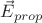 $\vec{E}_{prop}$