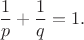 $$\frac1p+\frac1q=1.$$
