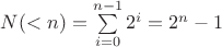 $N(<n) = \sum\limits_{i=0}^{n-1} 2^i =2^n -1$ $N(<n) = \sum\limits_{i=0}^{n-1} 2^i =2^n -1$