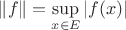 $\|f\| = \sup\limits_{x\in E}|f(x)|$