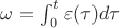 $\omega=\int_{0}^{t}\varepsilon(\tau)d\tau$ $\omega=\int_{0}^{t}\varepsilon(\tau)d\tau$
