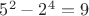$5^2-2^4=9$