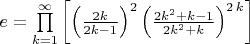 $e = \prod \limits _{k=1}^{\infty } \left [ \left (\frac {2k}{2k-1}\right)^{2}{\left ({\frac { 2k^2+k-1}{2k^2+k }}\right)}^{2\,k} \right ] $