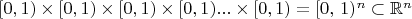 $[0,1) \times [0,1) \times [0,1) \times [0,1) ... \times [0,1) = [0, \, 1) ^n \subset \mathbb{R}^n$