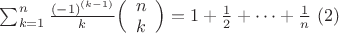 $\sum^n_{k=1}{\frac{(-1)^{(k-1)}} k \Bigl( \begin{array}{cc} n  \\ k \end{array} \Bigr)}=1+\frac{1} 2+\dots+\frac{1} n\ \eqno (2)$