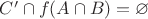 $C' \cap f(A \cap B) = \varnothing$