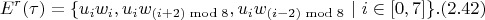 $$E^r(\tau) = \{ u_{i}w_{i}, u_{i}w_{(i + 2) \bmod 8}, u_{i}w_{(i - 2) \bmod 8} \ | \ i \in [0, 7] \}. (2.42)$$