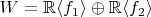$W=\mathbb R\langle f_1\rangle \oplus\mathbb R\langle f_2\rangle$