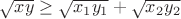 $\sqrt{xy} \ge \sqrt{x_1y_1}+\sqrt{x_2y_2}$