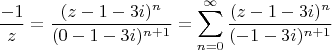 $$ \frac {-1} {z} = \frac {(z-1-3i) ^n} {(0-1-3i)^ {n+1}} =\sum\limits_{n=0}^{\infty} \frac {(z-1-3i) ^n} {(-1-3i)^ {n+1}}$$