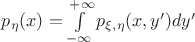 $p_{\eta}(x)=\int \limits_{-\infty}^{+\infty}p_{\xi,\eta}(x,y')dy'$