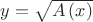 $\[y = \sqrt {A\left( x \right)} \]$
