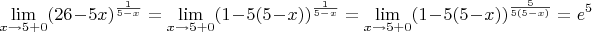 $\displaystyle\lim_{x\to 5+0}(26-5x)^{\frac{1}{5-x}}=\displaystyle\lim_{x\to 5+0}(1-5(5-x))^{\frac{1}{5-x}}=\displaystyle\lim_{x\to 5+0}(1-5(5-x))^{\frac{5}{5(5-x)}}=e^5$