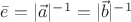 $\bar{e}=|\vec{a}|^{-1}=|\vec{b}|^{-1}$