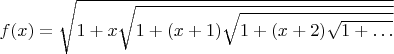 $f(x)=\sqrt{1+x\sqrt{1+(x+1)\sqrt{1+(x+2)\sqrt{1+\dots}}}}$