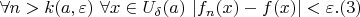 $$
\forall n>k(a,\varepsilon)\ \forall x\in U_\delta(a)\ |f_n(x)-f(x)|<\varepsilon.(3)
$$