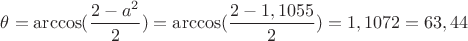 $\theta = \arccos(\dfrac{2-a^2}{2}) = \arccos(\dfrac{2 - 1,1055}{2}) = 1,1072 = 63,44 $