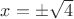 $x=\pm\sqrt{4}$