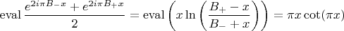 $$\operatorname{eval}\frac{e^{2 i \pi  B_- x}+e^{2 i \pi  B_+ x}}{2}=\operatorname{eval}\left(x \ln \left(\frac{B_+ -x}{B_- +x}\right)\right)=\pi x\cot(\pi x)$$